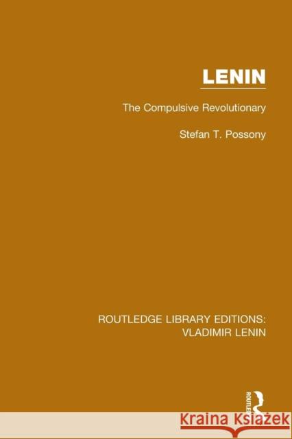 Lenin: The Compulsive Revolutionary Stefan T. Possony 9781138637894 Routledge - książka