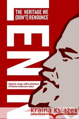 Lenin: The Heritage We (Don't) Renounce Hjalmar Jorge Joffre-Eichhorn Patrick Anderson Johann Salazar 9781998309047 Daraja Press - książka