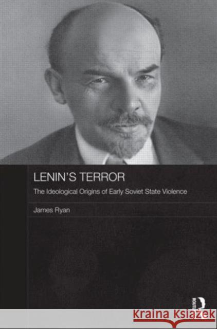 Lenin's Terror : The Ideological Origins of Early Soviet State Violence James Ryan 9780415673969 Routledge - książka