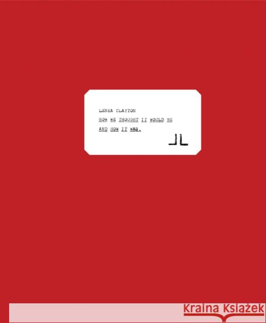 Lenka Clayton: How We Thought It Would Be and How It Was  9780999365571 J & L Books - książka