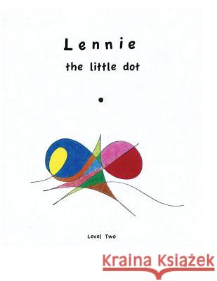 Lennie the little Dot - Level Two: Lennie gets more detailed. Christiansen, Kim Angelo 9780990404545 Happiness Press - książka