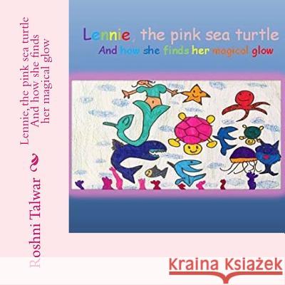 Lennie, the pink sea turtle: And how she finds her magical glow Roshni Talwar 9781546916369 Createspace Independent Publishing Platform - książka