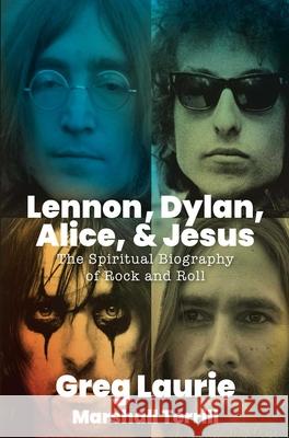 Lennon, Dylan, Alice, and Jesus: The Spiritual Biography of Rock and Roll Greg Laurie 9781684512959 Regnery Publishing Inc - książka