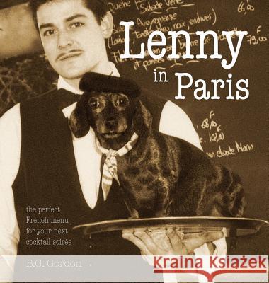 Lenny in Paris: The perfect French menu for your next cocktail soirée Gordon, B. G. 9781939353290 ARC Light Books - książka