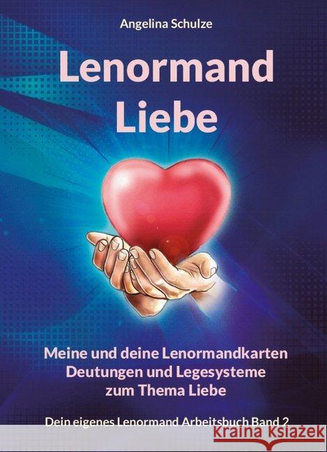 Lenormand Liebe : Meine und deine Lenormandkarten Deutungen und Legesysteme zum Thema Liebe Schulze, Angelina 9783967380682 Angelina Schulze Verlag - książka