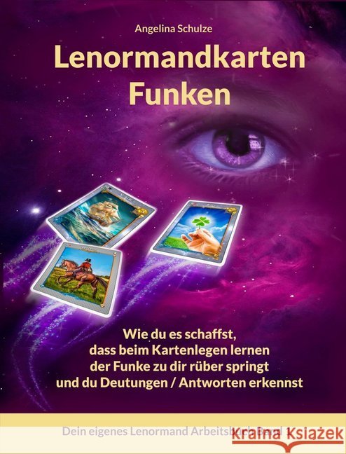 Lenormandkarten Funken : Wie du es schaffst, dass beim Kartenlegen lernen der Funke zu dir rüber springt und du Deutungen / Antworten erkennst Schulze, Angelina 9783967380323 Angelina Schulze Verlag - książka