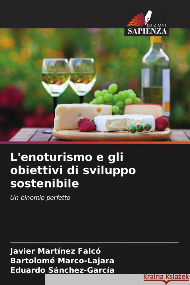 L'enoturismo e gli obiettivi di sviluppo sostenibile Martínez Falcó, Javier, Marco-Lajara, Bartolomé, Sánchez-García, Eduardo 9786206258223 Edizioni Sapienza - książka