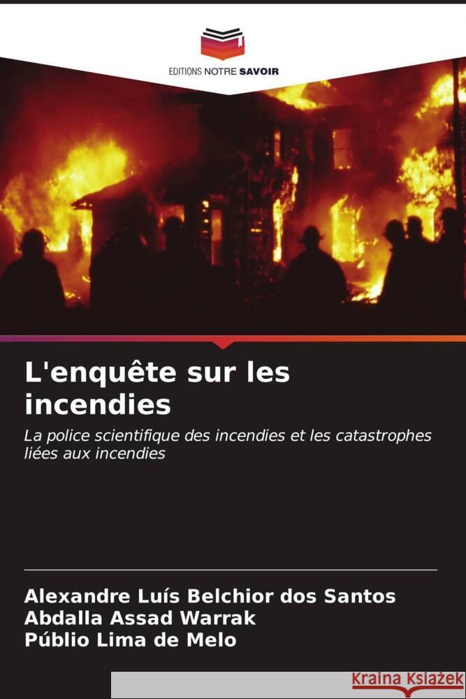 L'enquête sur les incendies Belchior dos Santos, Alexandre Luís, Assad Warrak, Abdalla, Lima de Melo, Públio 9786206541486 Editions Notre Savoir - książka