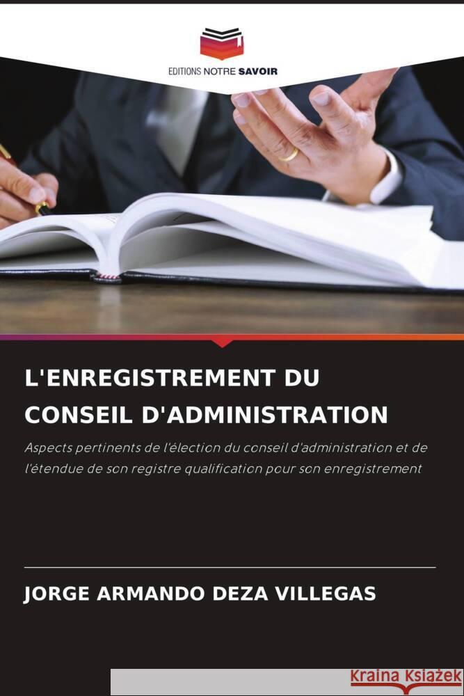 L'ENREGISTREMENT DU CONSEIL D'ADMINISTRATION DEZA VILLEGAS, JORGE ARMANDO 9786208299286 Editions Notre Savoir - książka