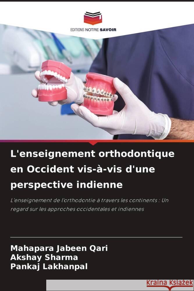 L'enseignement orthodontique en Occident vis-à-vis d'une perspective indienne Jabeen Qari, Mahapara, Sharma, Akshay, LAKHANPAL, PANKAJ 9786203907230 Editions Notre Savoir - książka