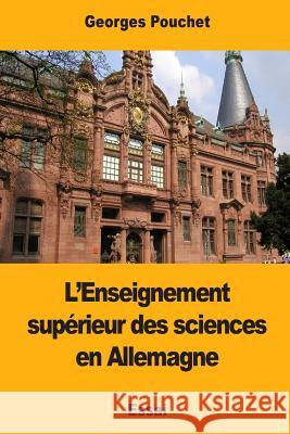 L'Enseignement supérieur des sciences en Allemagne Pouchet, George 9781977848758 Createspace Independent Publishing Platform - książka