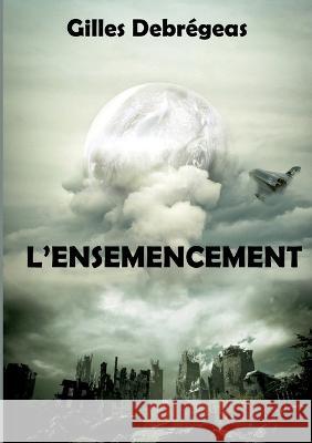 L'ensemencement: Cap vers le futur Gilles Debr?geas 9782322435555 Bod - Books on Demand - książka