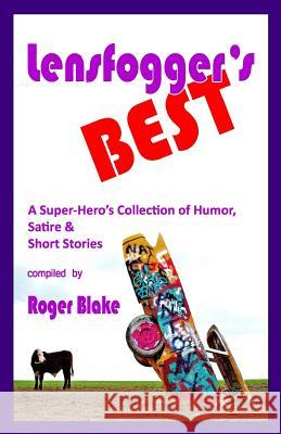 Lensfogger's BEST: A Super-Hero's Collection of Humor, Satire & Short Stories Blake, Roger 9781511665513 Createspace - książka