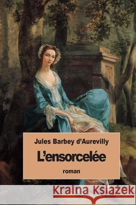 L'ensorcelée Barbey D'Aurevilly, Juless 9781507763230 Createspace - książka
