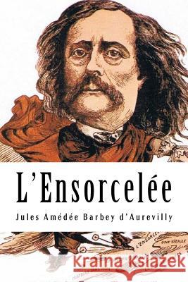 L'Ensorcelée Barbey D'Aurevilly, Jules Amedee 9781717107213 Createspace Independent Publishing Platform - książka