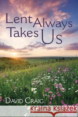 Lent Always Takes Us David Craig 9781532687518 Resource Publications (CA) - książka