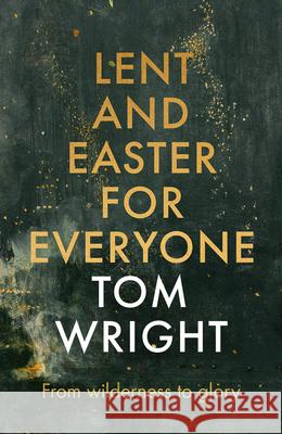 Lent and Easter for Everyone: From Wilderness to Glory Tom Wright 9780281071418 SPCK Publishing - książka