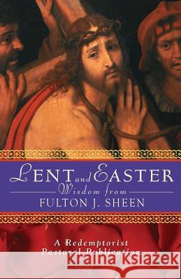 Lent and Easter Wisdom from Fulton J. Sheen Redemptorist Pastoral Publication 9780764811111 Liguori Publications - książka