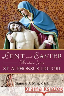 Lent and Easter Wisdom from St. Alphonsus Liguori Maurice Nutt 9780764819889 Liguori Publications - książka