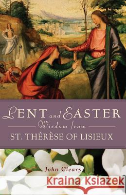 Lent and Easter Wisdom from St. Thérèse of Lisieux Cleary, John 9780764821738 Liguori Publications - książka