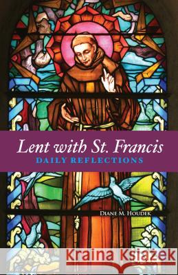 Lent with St. Francis: Daily Reflections Diane M. Houdek 9781632532152 Franciscan Media - książka