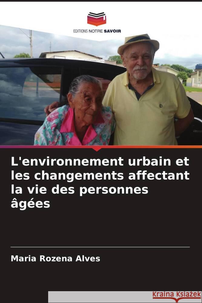 L'environnement urbain et les changements affectant la vie des personnes ?g?es Maria Rozena Alves 9786207135561 Editions Notre Savoir - książka