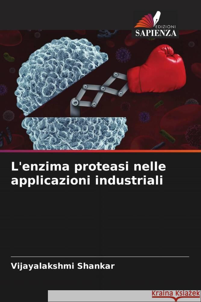 L'enzima proteasi nelle applicazioni industriali Shankar, Vijayalakshmi 9786205251652 Edizioni Sapienza - książka