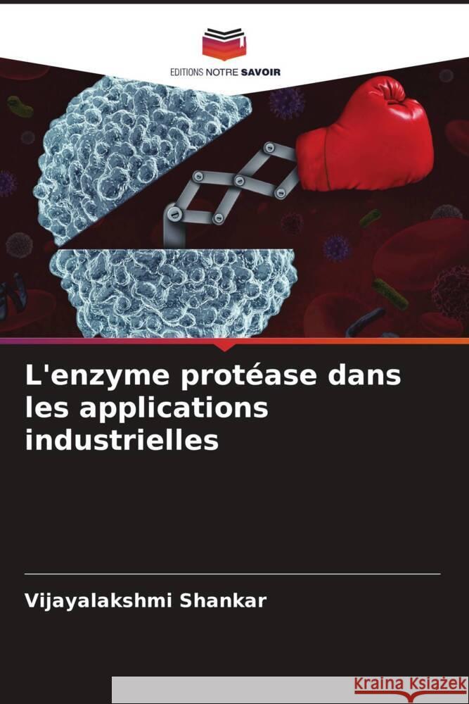 L'enzyme protéase dans les applications industrielles Shankar, Vijayalakshmi 9786205251614 Editions Notre Savoir - książka