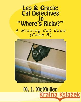 Leo & Gracie: Cat Detectives in Where's Ricky? (case 3): A Missing Cat Case McMullen, M. J. 9781451514681 Createspace - książka