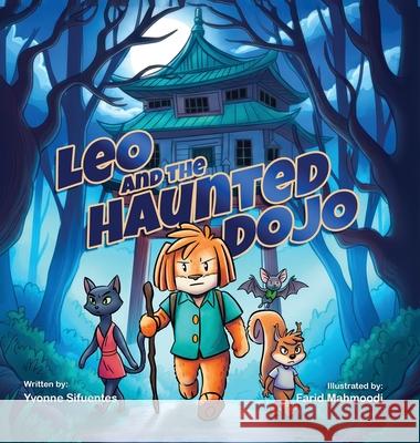 Leo and the Haunted Dojo Yvonne Sifuentes Farid Mahmoodi 9781735621951 Leo Adventures Publishing LLC - książka