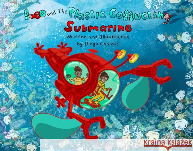 Leo and the Plastic-Collecting Submarine Chaves, Diego 9781943431786 Tumblehome, Inc. - książka