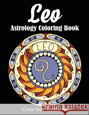 Leo Astrology Coloring Book: Color Your Zodiac Sign Dylanna Press 9781647900472 Dylanna Publishing, Inc. - książka