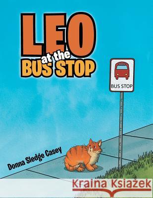 Leo at the Bus Stop Donna Sledge Casey 9781512767162 WestBow Press - książka