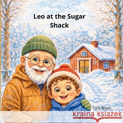 Leo at the Sugar Shack: A Sweet Adventure in the Sugar Bush Boyer, Tony 9798279370290 Independently Published - książka