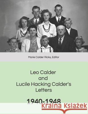 Leo Calder and Lucile Hacking Calder's Letters: 1940-1948 Marie Calder Ricks Marie Calder Ricks 9781727241211 Createspace Independent Publishing Platform - książka