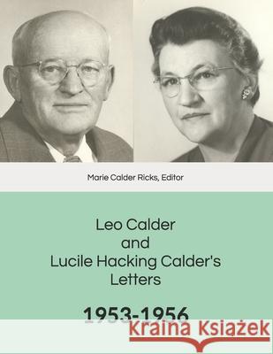 Leo Calder and Lucile Hacking Calder's Letters: 1953-1956 Marie Calder Ricks 9781071293065 Independently Published - książka