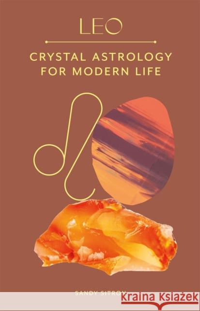Leo: Crystal Astrology for Modern Life Sandy Sitron 9780857829276 Laurence King - książka