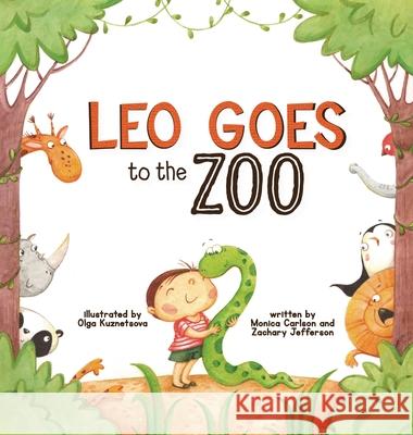 Leo Goes to the Zoo Monica Carlson Zachary Jefferson Olga Kuznetsova 9781952954559 Storybook Genius, LLC - książka