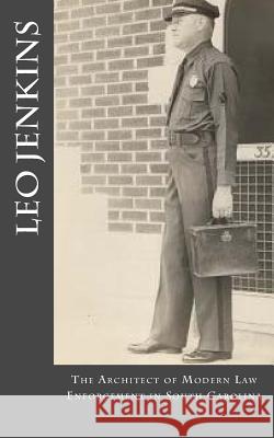 Leo Jenkins: The Architect of Modern Law Enforcement in South Carolina Buddy Wilkes 9781533297181 Createspace Independent Publishing Platform - książka