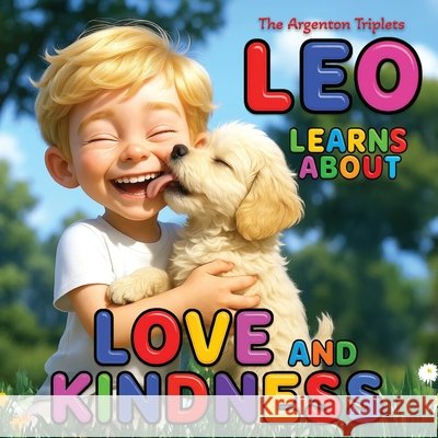 Leo Learns About Love and Kindness - A Heartwarming Children's Book About Empathy, Emotional Intelligence, and Staying Calm When Things Get Tough: Bea Argenton, Leo, Jaffrey, Bea M., Argenton, Charlotte 9798269066028 Independently Published - książka