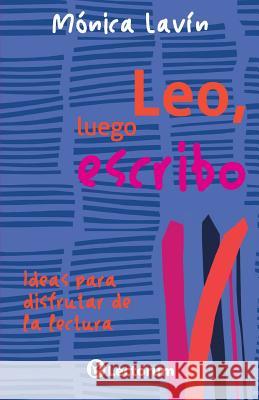 Leo, luego escribo: Ideas para disfrutar de la lectura Lavin, Monica 9781500329242 Createspace - książka