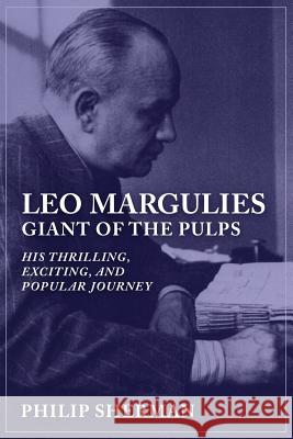 Leo Margulies: Giant of the Pulps: His Thrilling, Exciting, and Popular Journey Philip Sherman 9781618272980 Altus Press - książka