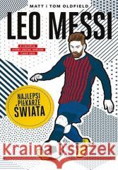 Leo Messi. Najlepsi piłkarze świata Matt Oldfield, Tom Oldfield 9788328385047 Czytalisek - książka