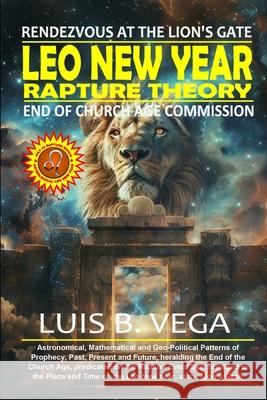 Leo New Year Rapture Theory: Rendezvous at the Lion's Gate Luis Vega 9781304531889 Lulu.com - książka