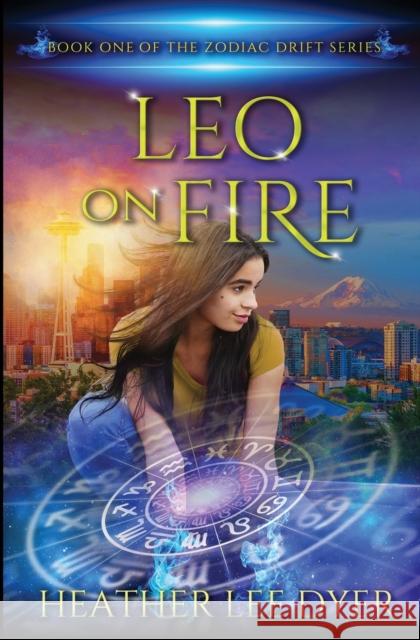 Leo on Fire: Book One of the Zodiac Drift Series Heather Lee Dyer   9781735037752 Amethyst Rush Press - książka