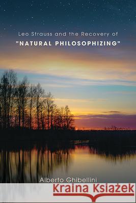 Leo Strauss and the Recovery of Natural Philosophizing Alberto Marco Giovanni Ghibellini 9781438498614 State University of New York Press - książka