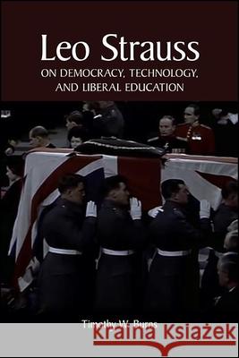 Leo Strauss on Democracy, Technology, and Liberal Education Timothy W. Burns 9781438486130 State University of New York Press - książka