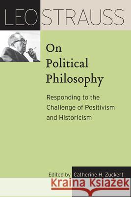 Leo Strauss on Political Philosophy: Responding to the Challenge of Positivism and Historicism Leo Strauss Catherine H. Zuckert 9780226816807 University of Chicago Press - książka