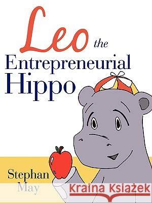 Leo the Entrepreneurial Hippo Stephan May 9781440104800 iUniverse.com - książka