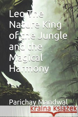 Leo The Nature King of the Jungle and the Magical Harmony Parichay Mandwal 9798335225090 Independently Published - książka